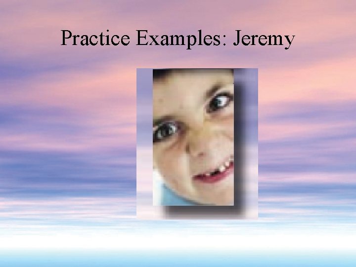 Practice Examples: Jeremy 