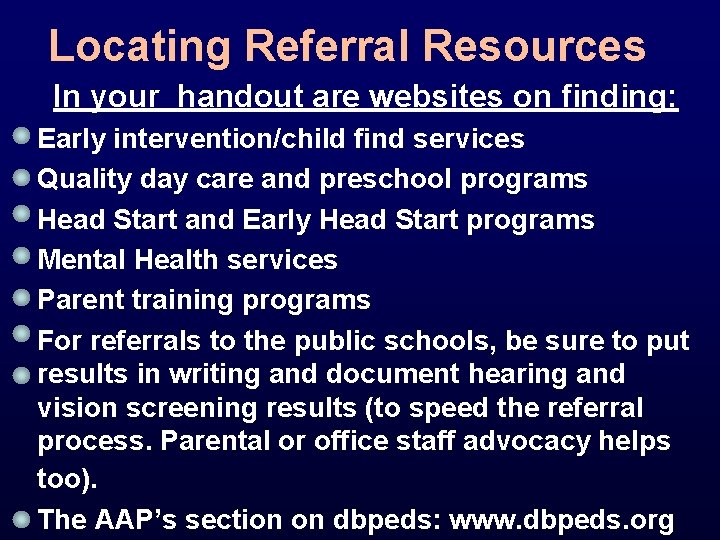 Locating Referral Resources In your handout are websites on finding: Early intervention/child find services