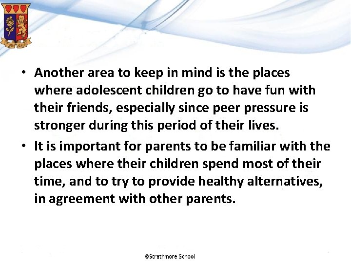  • Another area to keep in mind is the places where adolescent children