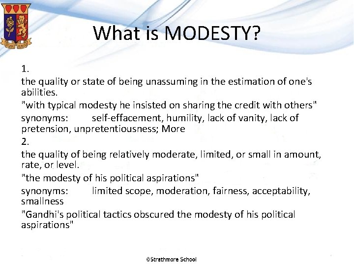 What is MODESTY? 1. the quality or state of being unassuming in the estimation