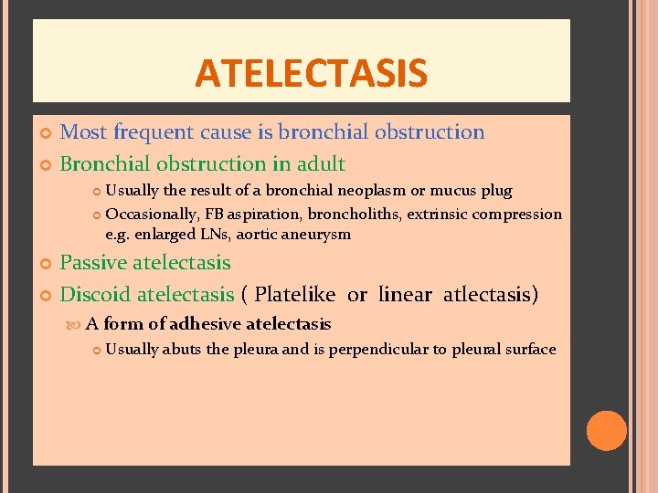 ATELECTASIS Most frequent cause is bronchial obstruction Bronchial obstruction in adult Usually the result