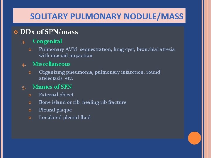 SOLITARY PULMONARY NODULE/MASS DDx of SPN/mass Congenital 3. Pulmonary AVM, sequestration, lung cyst, bronchial