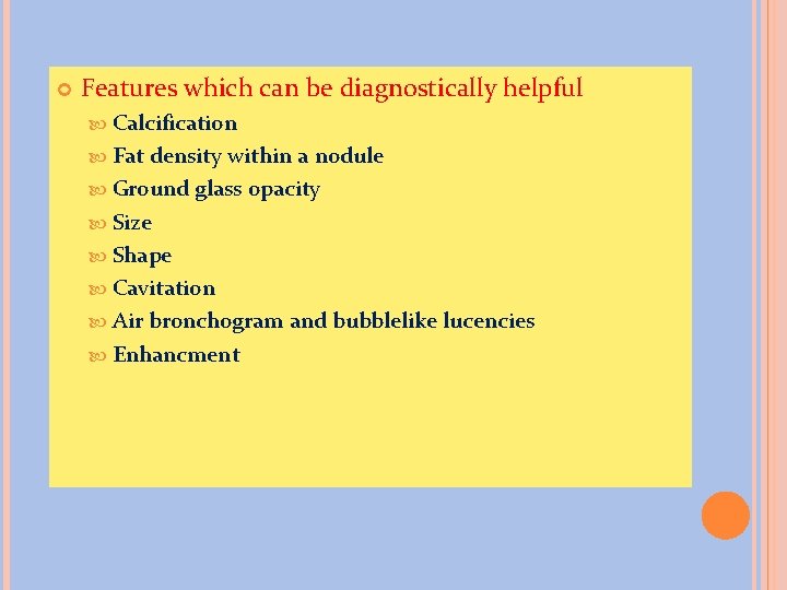  Features which can be diagnostically helpful Calcification Fat density within a nodule Ground