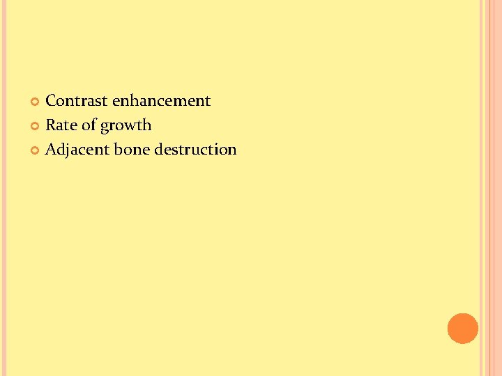 Contrast enhancement Rate of growth Adjacent bone destruction 