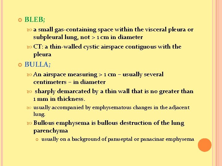  BLEB; a small gas-containing space within the visceral pleura or subpleural lung, not