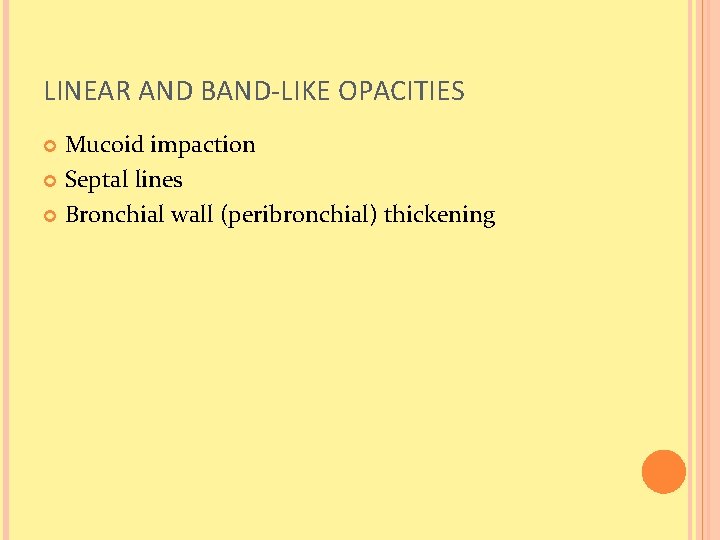 LINEAR AND BAND-LIKE OPACITIES Mucoid impaction Septal lines Bronchial wall (peribronchial) thickening 