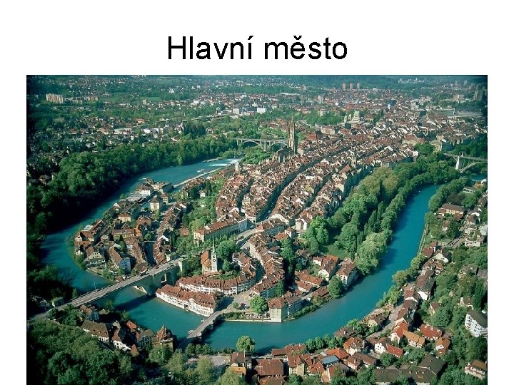 Hlavní město Bern • Hlavní město Švýcarska leží na řece Aara, zároveň je hlavním