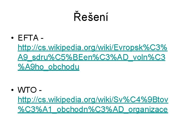 Řešení • EFTA - http: //cs. wikipedia. org/wiki/Evropsk%C 3% A 9_sdru%C 5%BEen%C 3%AD_voln%C 3