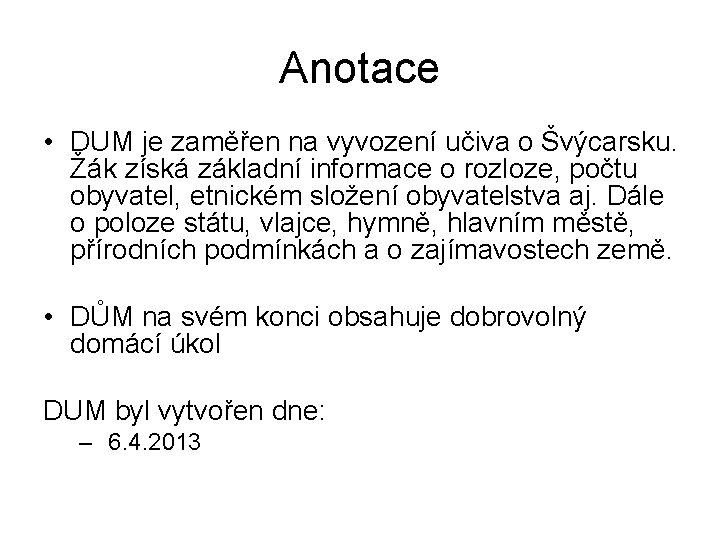 Anotace • DUM je zaměřen na vyvození učiva o Švýcarsku. Žák získá základní informace Anotace • DUM je zaměřen na vyvození učiva o Švýcarsku. Žák získá základní informace