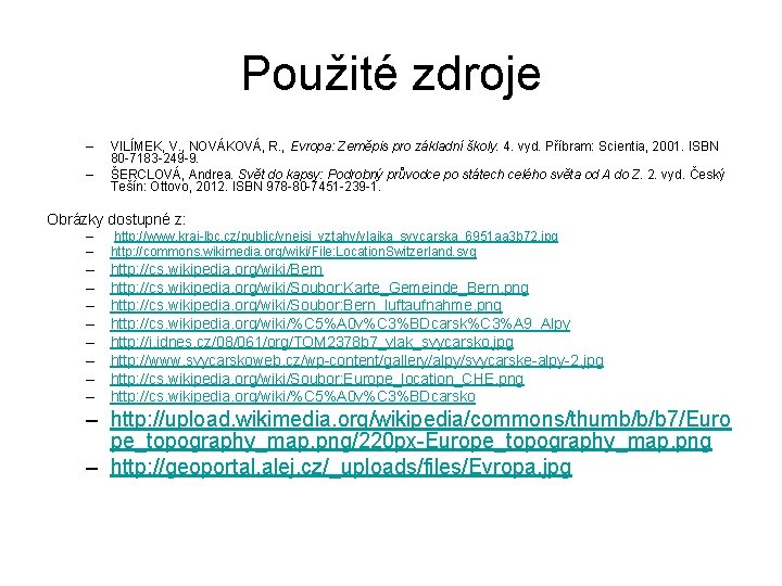 Použité zdroje – – VILÍMEK, V. , NOVÁKOVÁ, R. , Evropa: Zeměpis pro základní Použité zdroje – – VILÍMEK, V. , NOVÁKOVÁ, R. , Evropa: Zeměpis pro základní