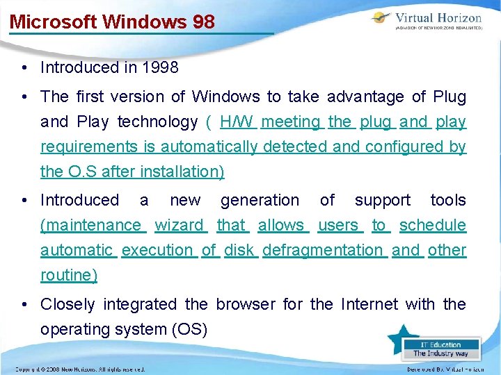 Microsoft Windows 98 • Introduced in 1998 • The first version of Windows to