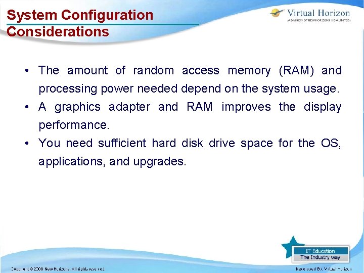 System Configuration Considerations • The amount of random access memory (RAM) and processing power