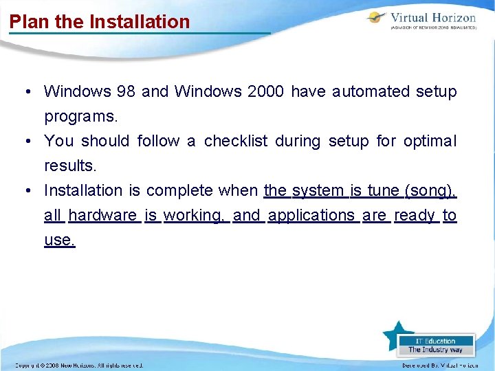 Plan the Installation • Windows 98 and Windows 2000 have automated setup programs. •