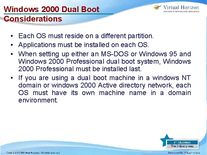 Windows 2000 Dual Boot Considerations • Each OS must reside on a different partition.