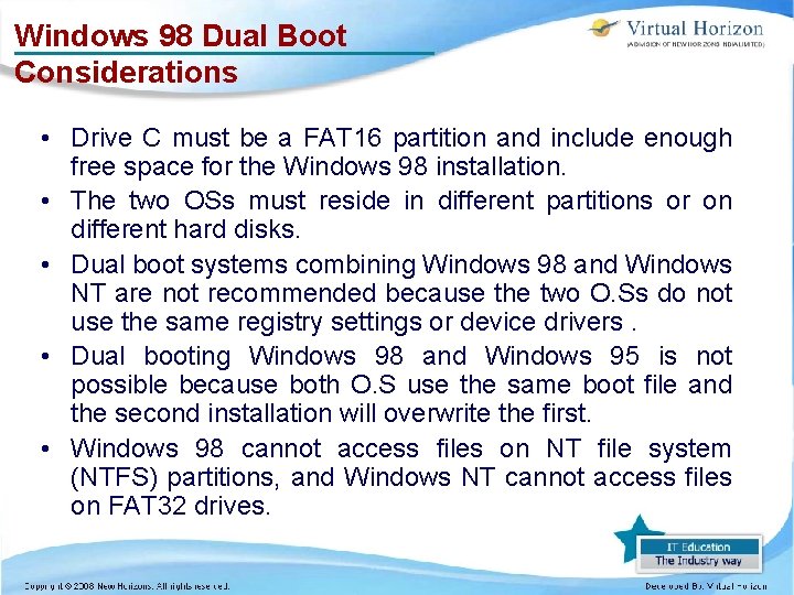 Windows 98 Dual Boot Considerations • Drive C must be a FAT 16 partition