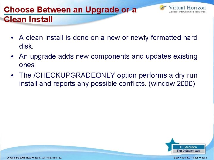Choose Between an Upgrade or a Clean Install • A clean install is done