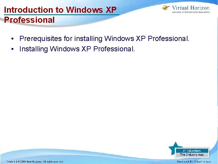 Introduction to Windows XP Professional • Prerequisites for installing Windows XP Professional. • Installing