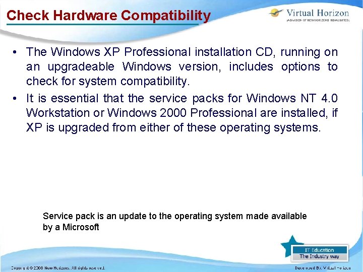 Check Hardware Compatibility • The Windows XP Professional installation CD, running on an upgradeable