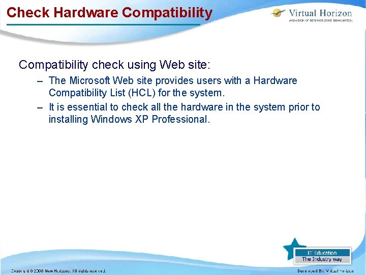 Check Hardware Compatibility check using Web site: – The Microsoft Web site provides users
