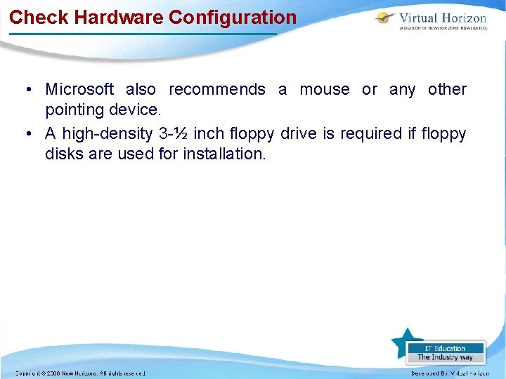 Check Hardware Configuration • Microsoft also recommends a mouse or any other pointing device.