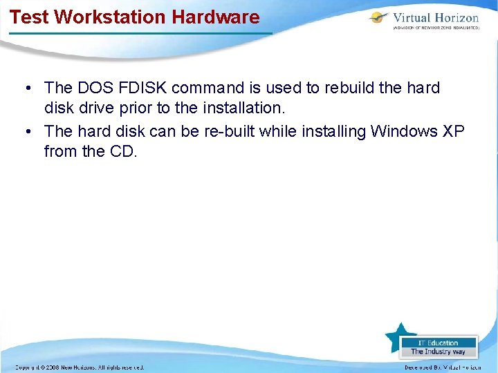 Test Workstation Hardware • The DOS FDISK command is used to rebuild the hard