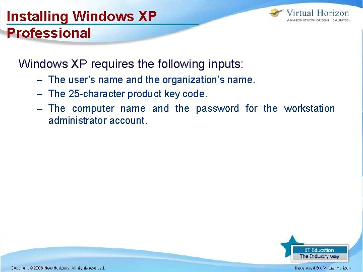 Installing Windows XP Professional Windows XP requires the following inputs: – The user’s name