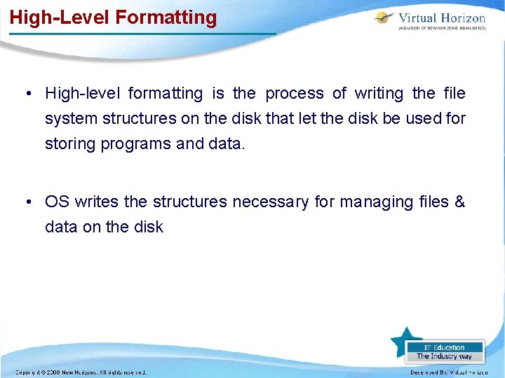 High-Level Formatting • High-level formatting is the process of writing the file system structures