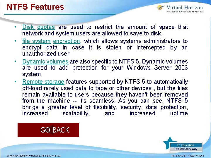 NTFS Features • Disk quotas are used to restrict the amount of space that