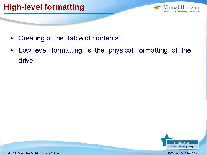 High-level formatting • Creating of the “table of contents” • Low-level formatting is the