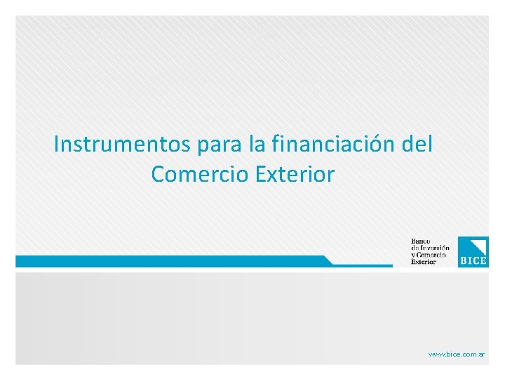 Instrumentos para la financiación del Comercio Exterior www. bice. com. ar 