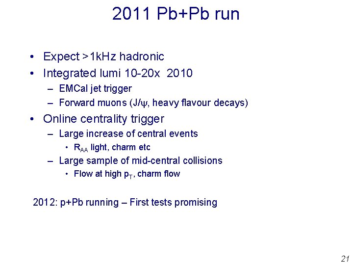 2011 Pb+Pb run • Expect >1 k. Hz hadronic • Integrated lumi 10 -20 2011 Pb+Pb run • Expect >1 k. Hz hadronic • Integrated lumi 10 -20