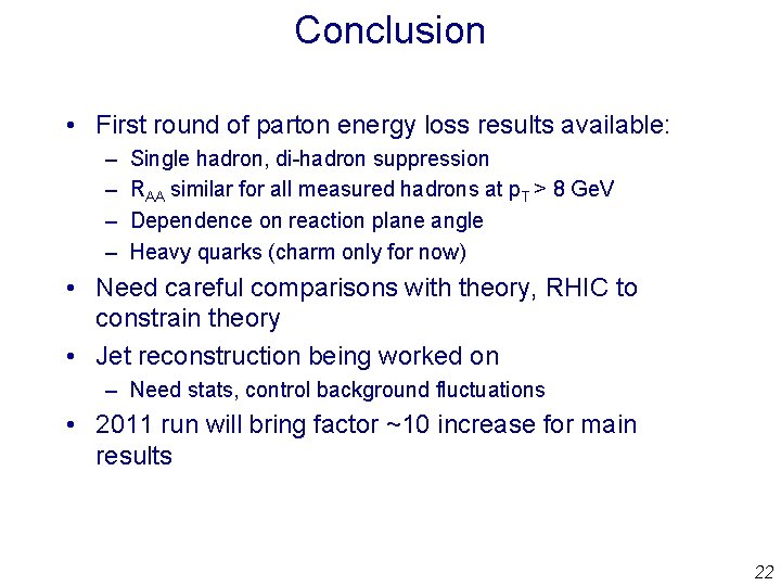 Conclusion • First round of parton energy loss results available: – – Single hadron, Conclusion • First round of parton energy loss results available: – – Single hadron,