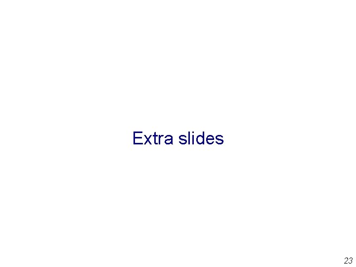 Extra slides 23 Extra slides 23