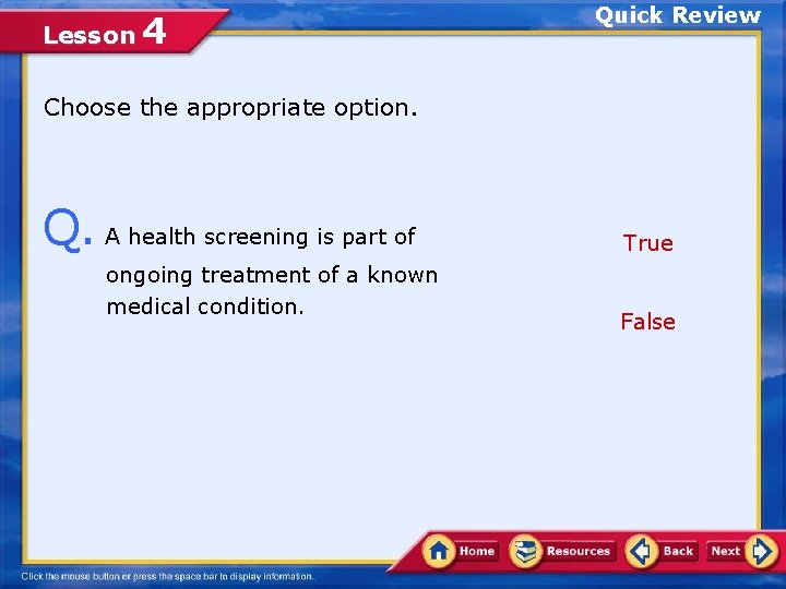 Lesson 4 Quick Review Choose the appropriate option. Q. A health screening is part