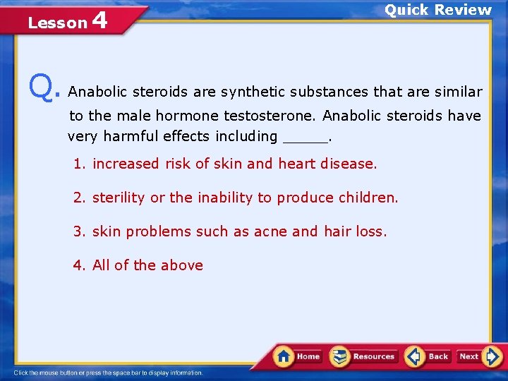 Lesson 4 Quick Review Q. Anabolic steroids are synthetic substances that are similar to