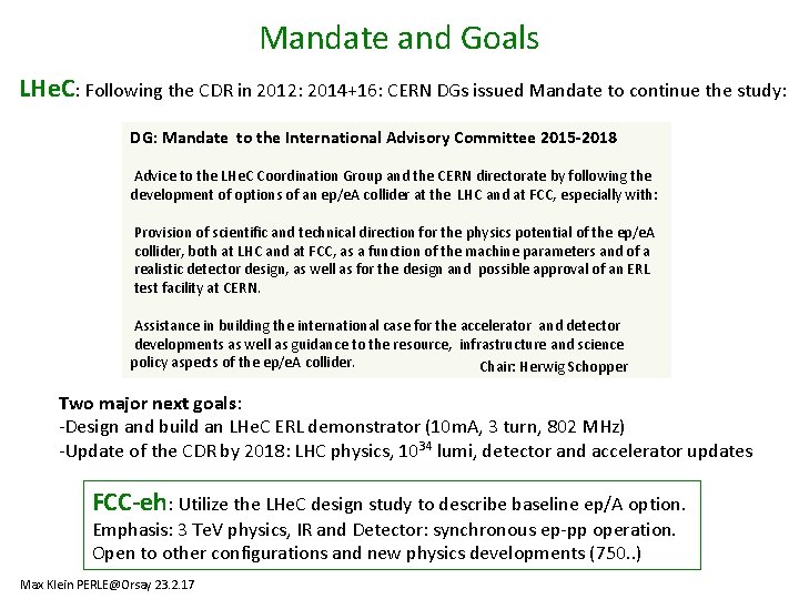 Mandate and Goals LHe. C: Following the CDR in 2012: 2014+16: CERN DGs issued Mandate and Goals LHe. C: Following the CDR in 2012: 2014+16: CERN DGs issued