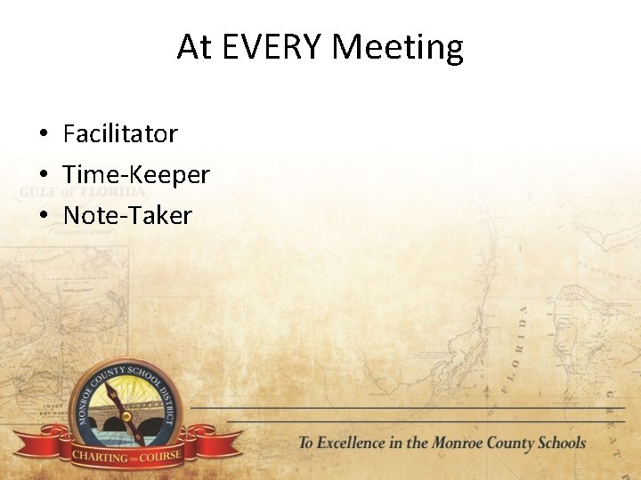 At EVERY Meeting • Facilitator • Time‐Keeper • Note‐Taker 