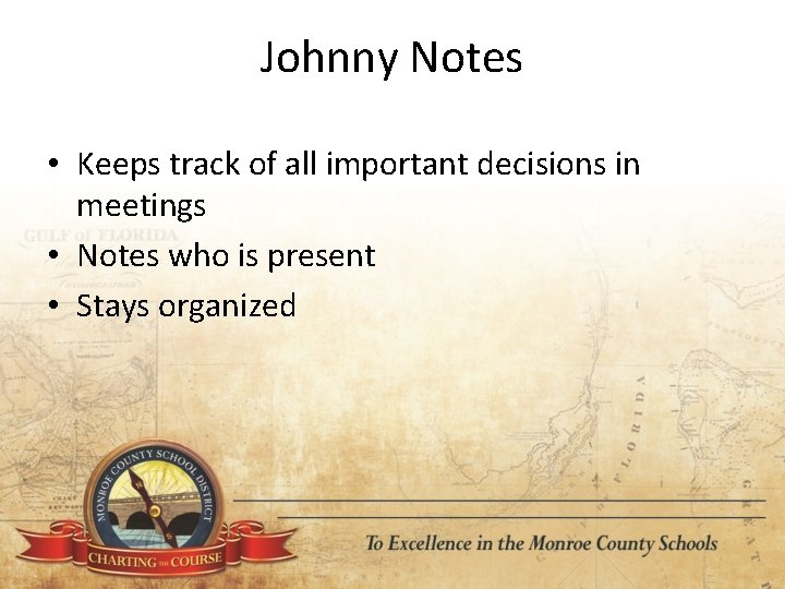 Johnny Notes • Keeps track of all important decisions in meetings • Notes who
