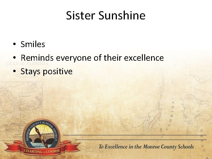 Sister Sunshine • Smiles • Reminds everyone of their excellence • Stays positive 
