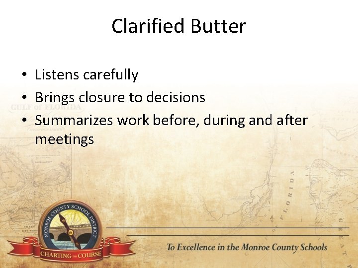 Clarified Butter • Listens carefully • Brings closure to decisions • Summarizes work before,