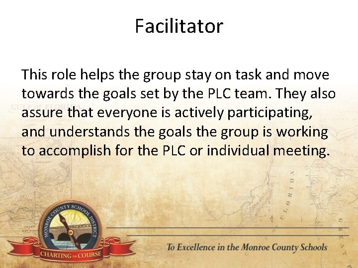 Facilitator This role helps the group stay on task and move towards the goals