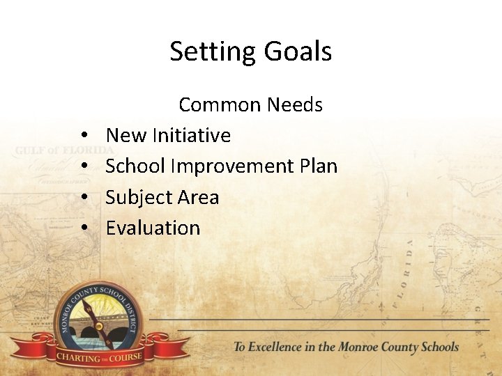 Setting Goals • • Common Needs New Initiative School Improvement Plan Subject Area Evaluation