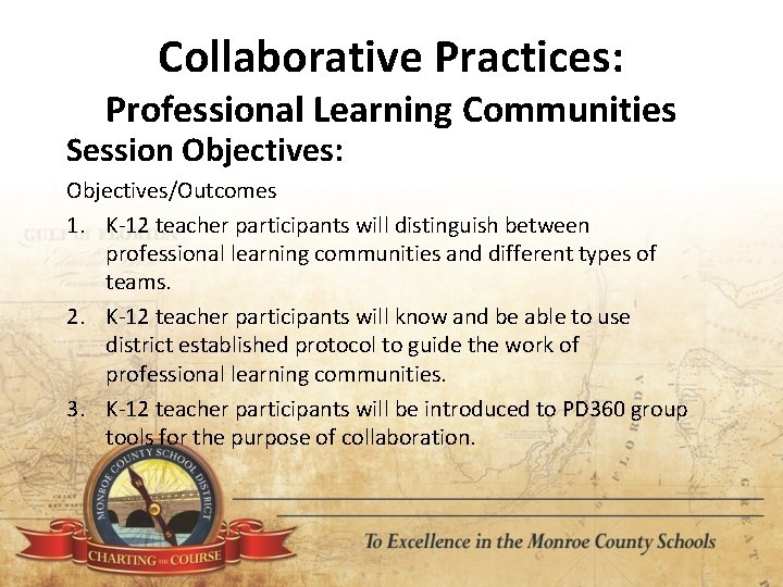 Collaborative Practices: Professional Learning Communities Session Objectives: Objectives/Outcomes 1. K‐ 12 teacher participants will