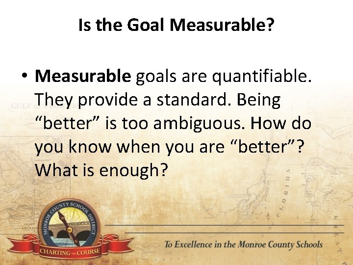 Is the Goal Measurable? • Measurable goals are quantifiable. They provide a standard. Being