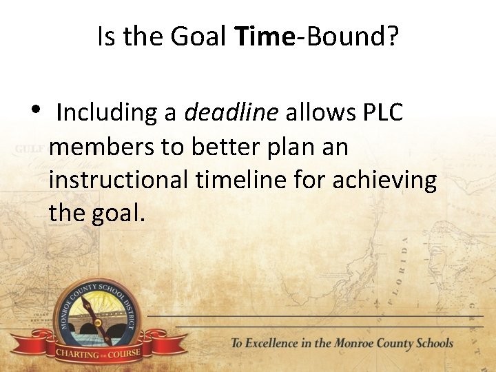 Is the Goal Time‐Bound? • Including a deadline allows PLC members to better plan