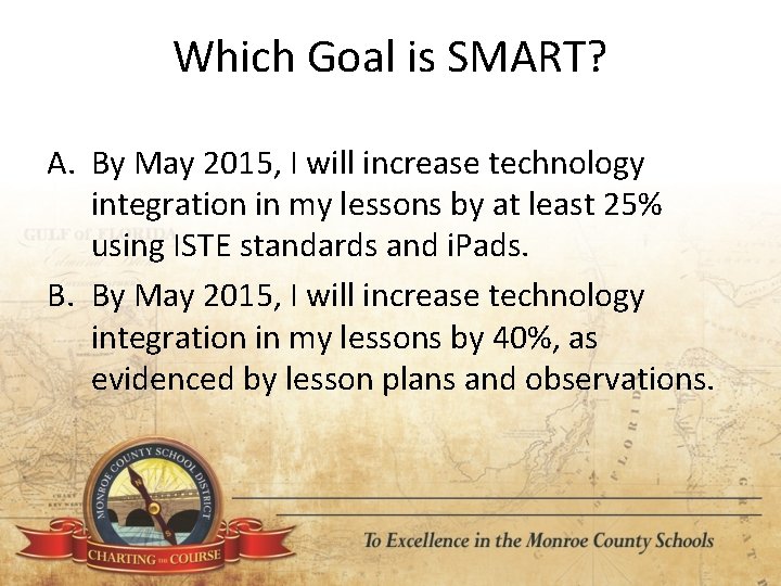 Which Goal is SMART? A. By May 2015, I will increase technology integration in
