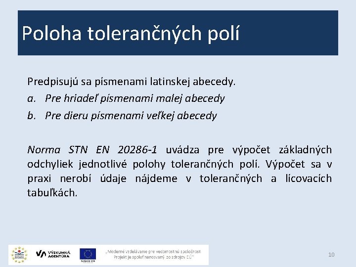 Poloha tolerančných polí Predpisujú sa písmenami latinskej abecedy. a. Pre hriadeľ písmenami malej abecedy