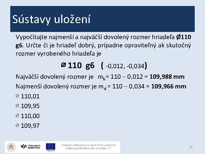 Sústavy uložení Vypočítajte najmenší a najväčší dovolený rozmer hriadeľa Ø 110 g 6. Určte