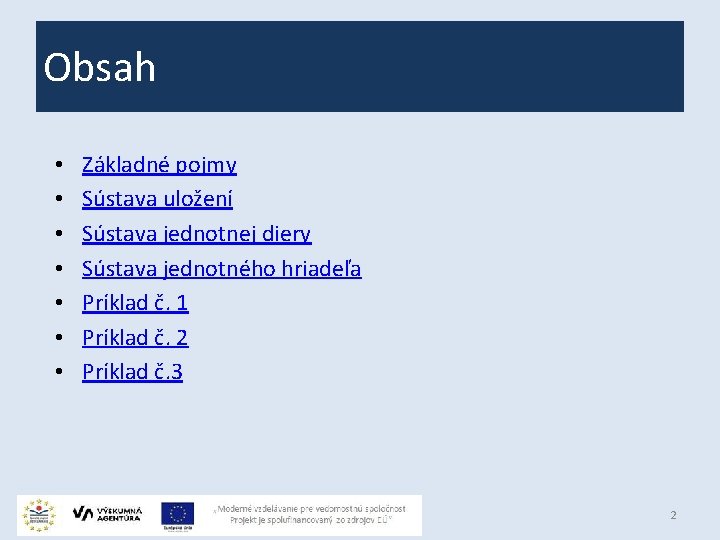 Obsah • • Základné pojmy Sústava uložení Sústava jednotnej diery Sústava jednotného hriadeľa Príklad