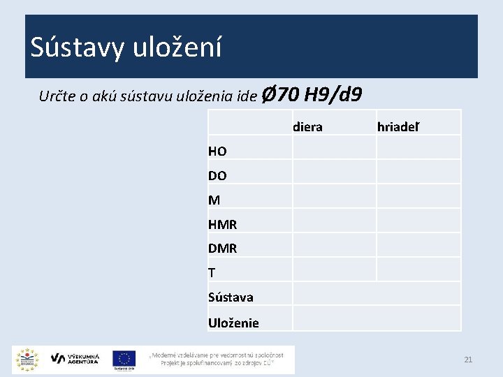 Sústavy uložení Určte o akú sústavu uloženia ide Ø 70 H 9/d 9 diera